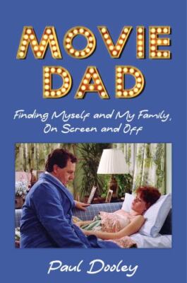 Movie Dad: Finding Myself and My Family, on Screen and Off by Dooley, Paul
