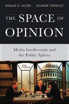 The Space of Opinion: Media Intellectuals and the Public Sphere - GOOD