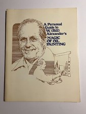 A Personal Guide To W. Bill Alexander's Magic Of Oil Painting 1979 Softcover