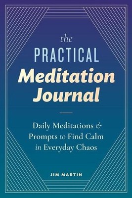 The Practical Meditation Journal: Daily Meditations and Prompts to Find Calm in 