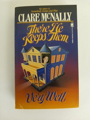 There He Keeps Them Very Well McNally, Clare: