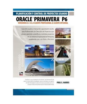 Planificacion y Control de Proyectos Usando Oracle Primavera P6 Versiones 8.1 a 