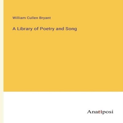 A Library of Poetry and Song William Cullen Bryant Paperback BoD