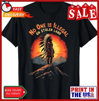 Native Americans No One Is Illegal on Stolen Land T-Shirt ,Unisex Tees