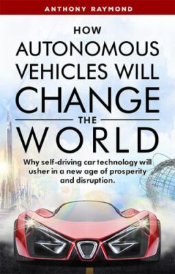 How Autonomous Vehicles will Change the World: Why self-driving car...