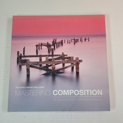 Mastering Composition: The Definitive Guide for Photographers by 