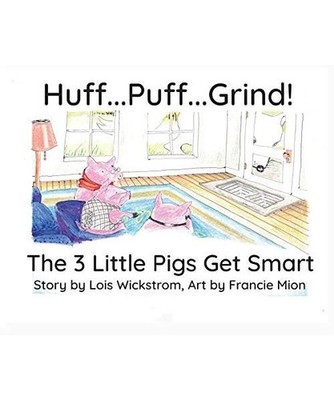 Huff...Puff...Grind!: The 3 Little Pigs Get Smart, Lois Wickstrom