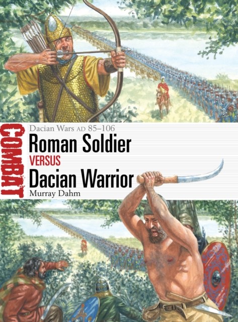 Roman Soldier vs Dacian Warrior by Dr Murray Dahm (Paperback Book)