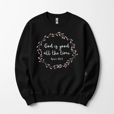 Christian Gift for Women - God Is Good All The Time Sweatshirt