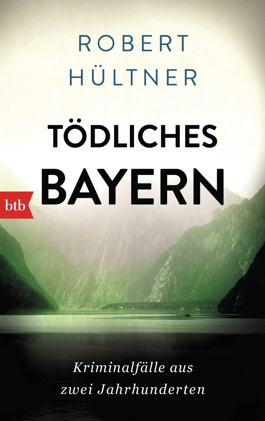 Thumbnail - Tödliches Bayern Kriminalfälle Aus Zwei Jahrhunderten Robert Hültner