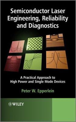 Semiconductor Laser Engineering, Reliability and Diagnostics: A Practical Appro