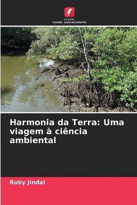 Harmonia da Terra: Uma viagem ? ci?ncia ambiental by Ruby Jindal (Portuguese) Pa