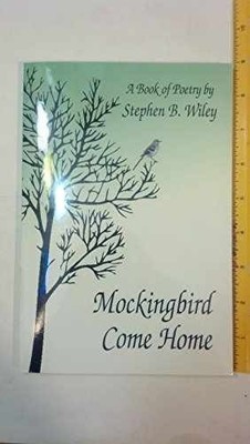 Mockingbird Come Home - Paperback, by Stephen B. Wiley - Very Good