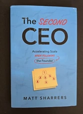 Second CEO : Accelerating Scale When Following the Founder by Matt Sharrers...
