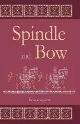 Spindle and Bow by Longstreth, Bevis, Brand New, Free shipping in the US