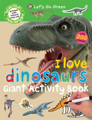 I Love Dinosaurs (Let's Go Green Giant Activity Books) By Roger 