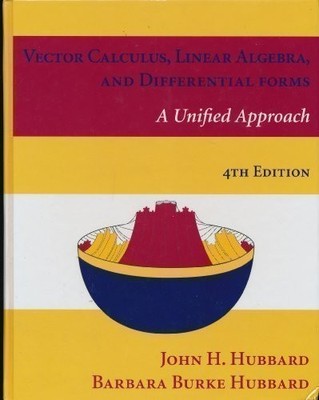 VECTOR CALCULUS, LINEAR ALGEBRA, AND DIFFERENTIAL FORMS A By John H. Hubbard;