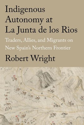 Indigenous Autonomy at La Junta de Los Rios | Robert Wright | englisch