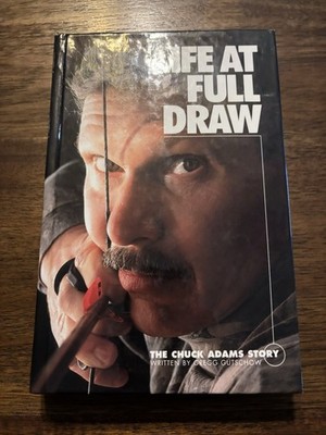 SIGNED Life At Full Draw By Chuck Adam 1st Edition 3rd Printing 2002 HC Archery