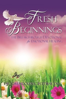 Fresh Beginnings: The Breakthrough Devotional for Emotional Healing by Dr Gwendo