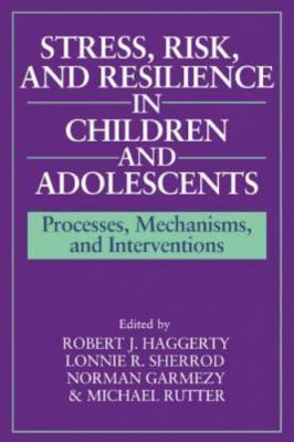 Stress, Risk, and Resilience in Children and Adolescents: Processes,...