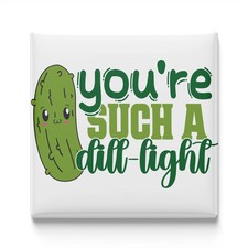 You're Such A Dill-Light Fridge Magnet 2x2 Made in USA
