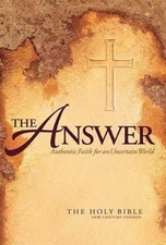 The Answer: Authentic Faith for an Uncertain World (The Holy Bible, New...