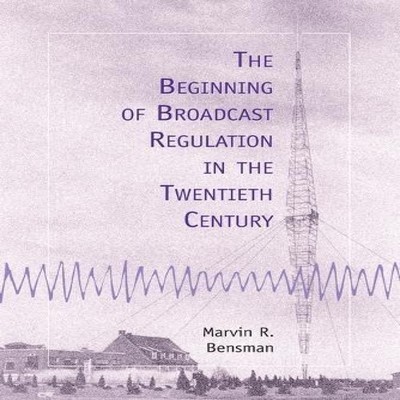 The Beginning of Broadcast Regulation in the Twentieth Century Ma