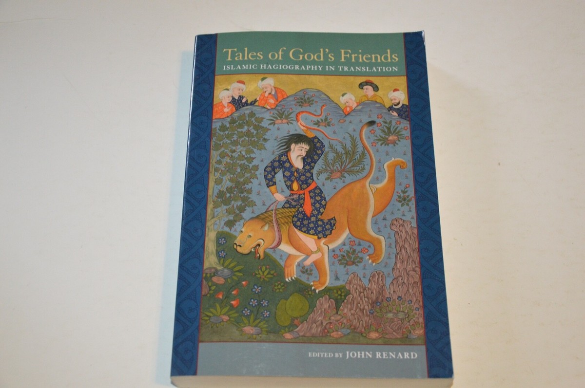 Tales of God's Friends: Islamic Hagiography in by Renard
