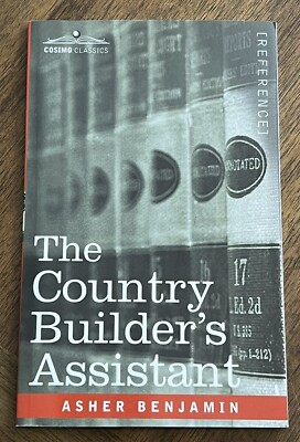 The Country Builder's Assistant by Asher Benjamin - Paperback GOOD