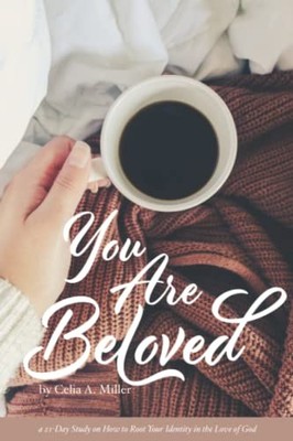 You Are Beloved: a 21-Day Study on How to Root Your Identity in the Love of ...