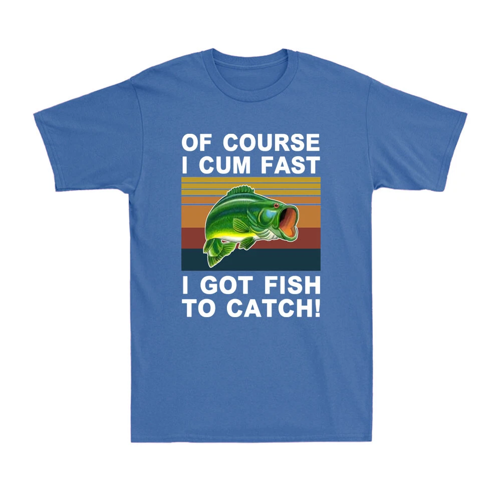 Fishing Of Course I Cum Fast I Got Fish To Catch Vintage Fisherman Men's T-Shirt
Opens in a new wind