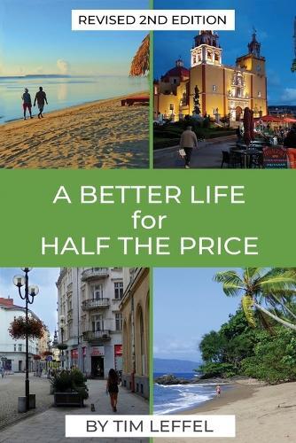 Tim Leffel A Better Life for Half the Price - 2nd Edition (Tascabile)
