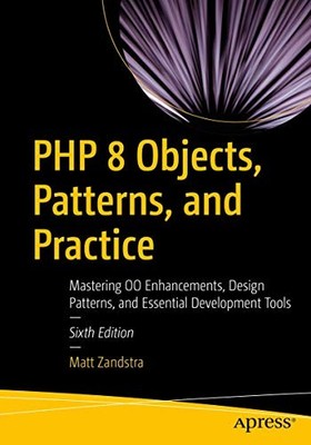 PHP 8 Objects, Patterns, and Practice: Mastering OO... - Zandstra, Matt