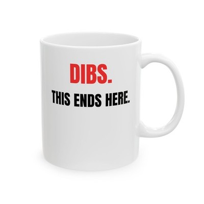 DIBS THIS ENDS HERE Funny Humor Coffee Mug Everyday Gift