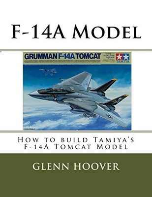 F-14A MODEL: HOW TO BUILD TAMIYA'S F-14A TOMCAT MODEL (A By Glenn Hoover **NEW**
