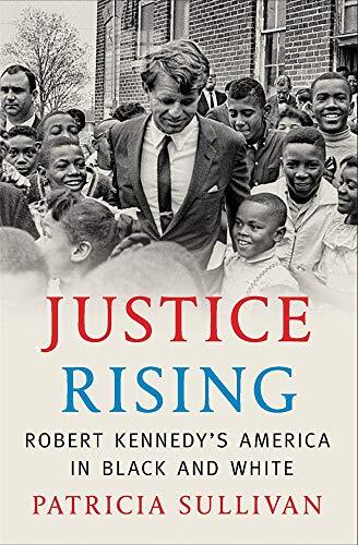 Justice Rising: Robert Kennedy's Fight for Racial Equality by Patricia Sullivan