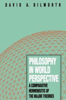 Philosophy in World Perspective: A Comparative Hermeneutic of the Major Theories