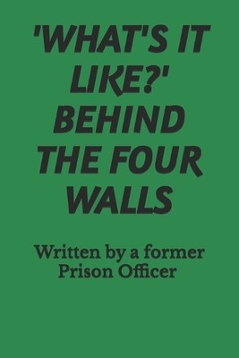 'WHAT'S IT LIKE?' BEHIND THE FOU... by ., Former Prison Off Paperback / softback