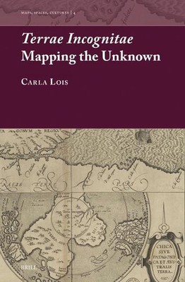Terrae Incognitae: Mapping the Unknown by Carla Lois Hardcover Book