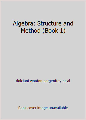 Algebra: Structure and Method (Book 1) by dolciani-wooton-sorgenfrey-et-al