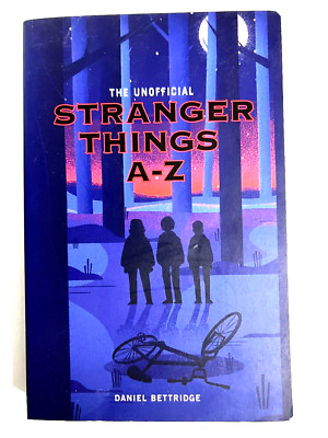 The Unofficial Stranger Things A-Z by Bettridge, Daniel in Used - Very Good