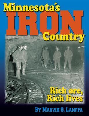 Minnesota's Iron Country : Rich Ore, Rich Lives by Marvin G. Lamppa B-18/A
