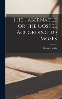 Junkin - Tabernacle or The Gospel According to Moses - New hardback or - X555z