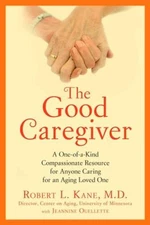 The Good Caregiver: A One-of-a-Kind Compassionate Resource for Anyon - VERY GOOD