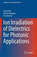 Ion Irradiation Of Dielectrics For Photonic Applications Feng Chen (U. A.) Buch