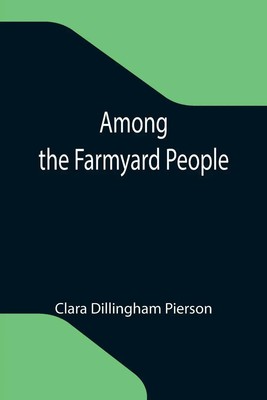 Clara Dillingham Pierson | Among the Farmyard People | Taschenbuch | Englisch
