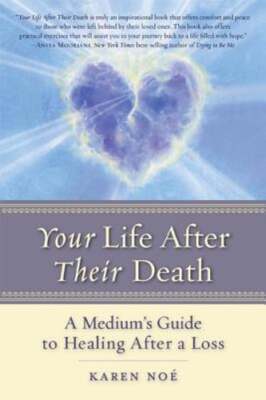 Your Life After Their Death: A Medium's Guide to Healing After a Loss by Noe