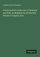 Joseph Haworth Redman | A Concise View Of The Law Of Husband And Wife. As...