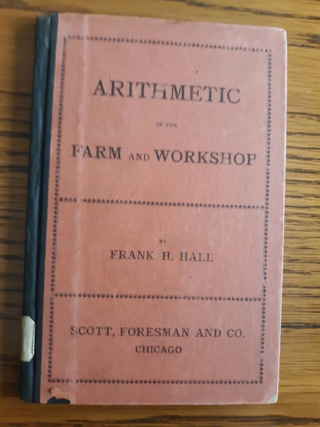 Arithmetic For The Farm And Workshop, Frank H. Hall, 1899, HC. nl